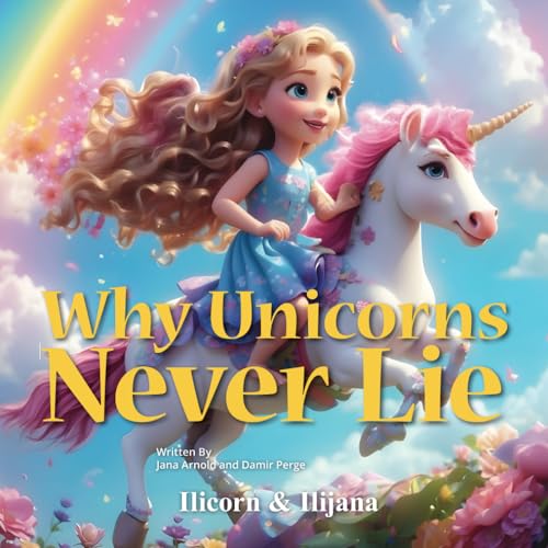 Why Unicorns Never Lie (Ilicorn and Ilijana) von Independently published